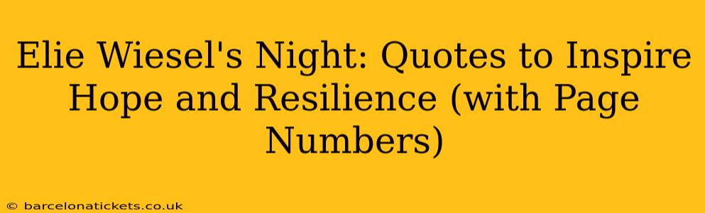 Elie Wiesel's Night: Quotes to Inspire Hope and Resilience (with Page Numbers)