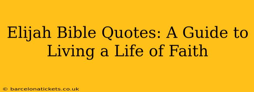 Elijah Bible Quotes: A Guide to Living a Life of Faith