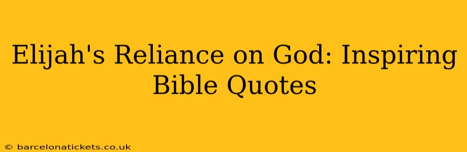 Elijah's Reliance on God: Inspiring Bible Quotes