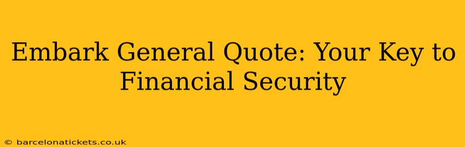 Embark General Quote: Your Key to Financial Security