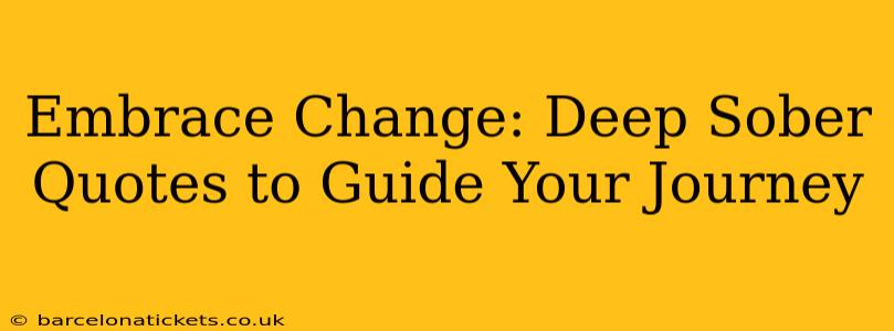 Embrace Change: Deep Sober Quotes to Guide Your Journey
