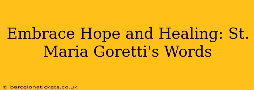 Embrace Hope and Healing: St. Maria Goretti's Words