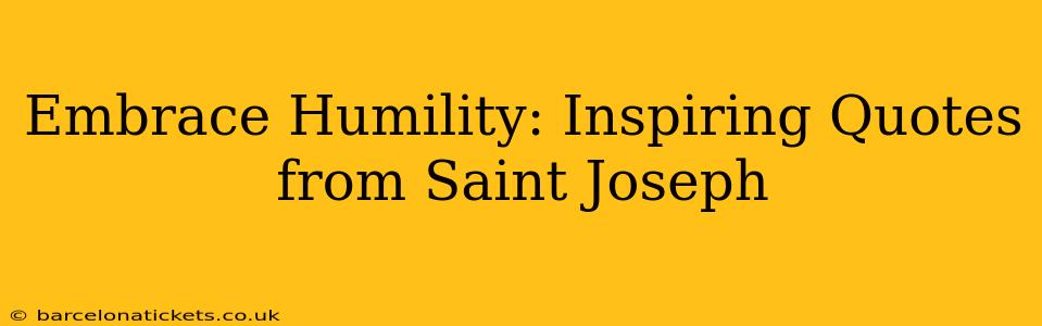 Embrace Humility: Inspiring Quotes from Saint Joseph