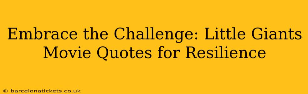 Embrace the Challenge: Little Giants Movie Quotes for Resilience