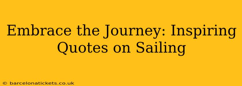 Embrace the Journey: Inspiring Quotes on Sailing