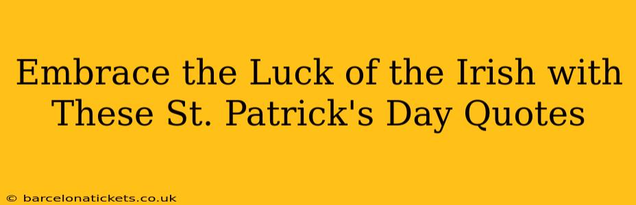 Embrace the Luck of the Irish with These St. Patrick's Day Quotes