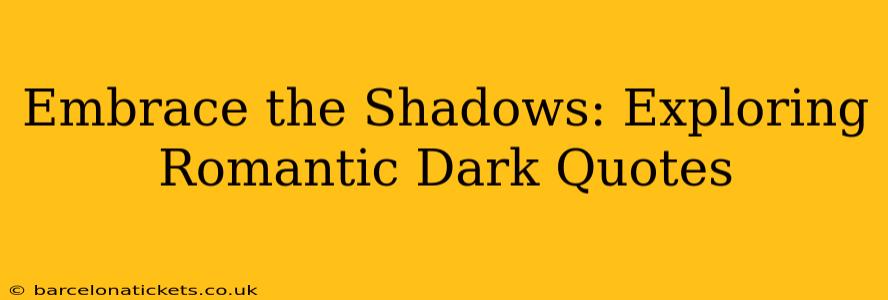 Embrace the Shadows: Exploring Romantic Dark Quotes
