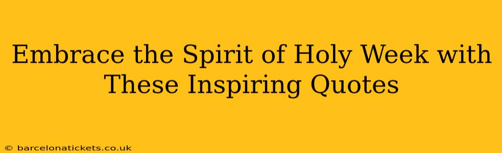 Embrace the Spirit of Holy Week with These Inspiring Quotes