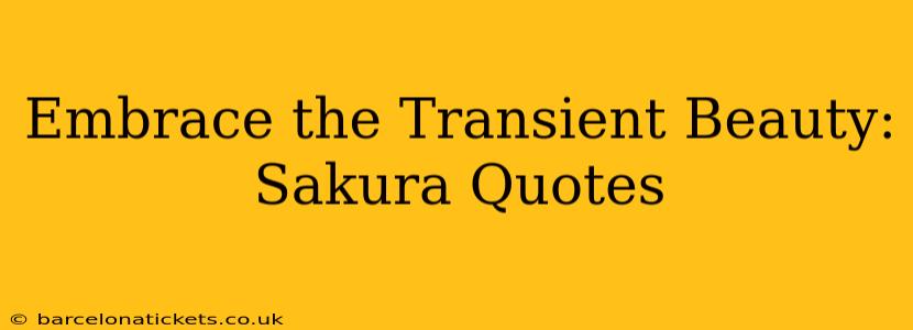 Embrace the Transient Beauty: Sakura Quotes