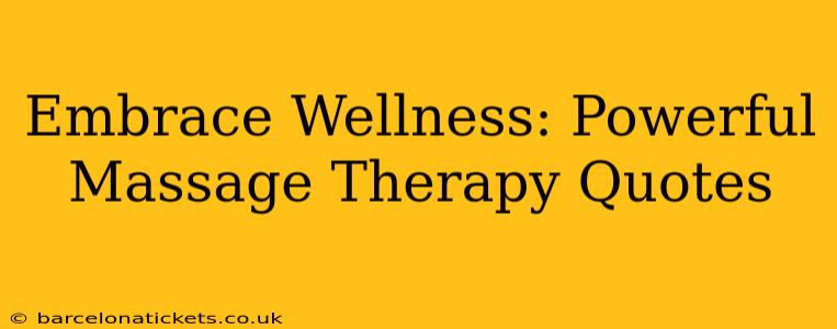 Embrace Wellness: Powerful Massage Therapy Quotes