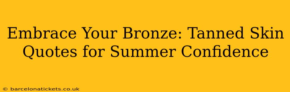 Embrace Your Bronze: Tanned Skin Quotes for Summer Confidence