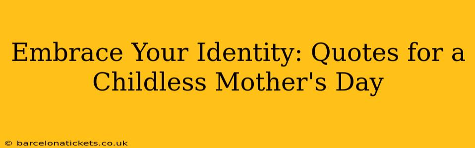 Embrace Your Identity: Quotes for a Childless Mother's Day