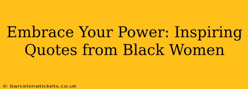 Embrace Your Power: Inspiring Quotes from Black Women
