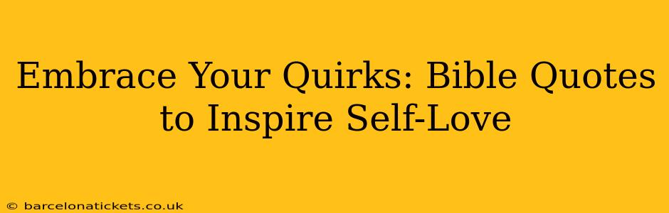 Embrace Your Quirks: Bible Quotes to Inspire Self-Love