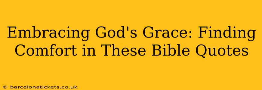 Embracing God's Grace: Finding Comfort in These Bible Quotes