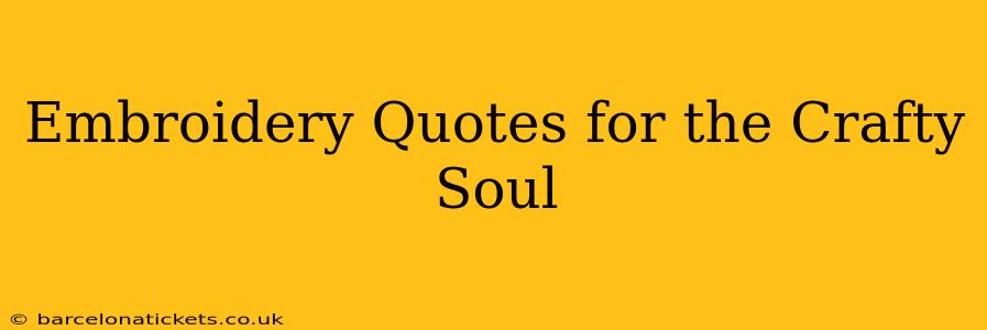 Embroidery Quotes for the Crafty Soul