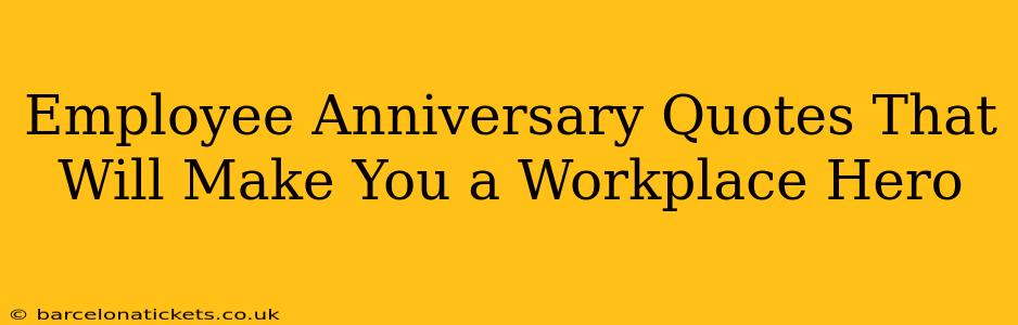 Employee Anniversary Quotes That Will Make You a Workplace Hero