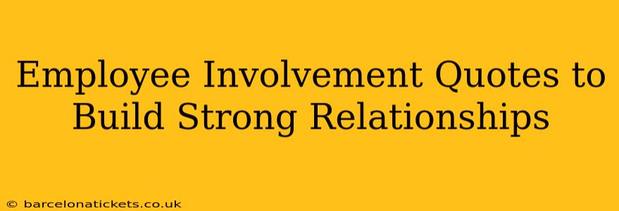 Employee Involvement Quotes to Build Strong Relationships