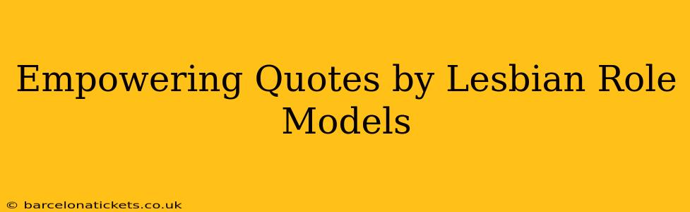 Empowering Quotes by Lesbian Role Models