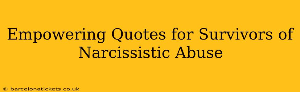 Empowering Quotes for Survivors of Narcissistic Abuse