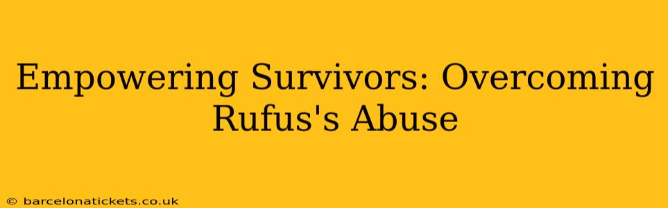 Empowering Survivors: Overcoming Rufus's Abuse