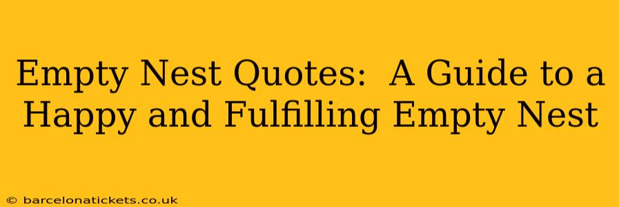 Empty Nest Quotes:  A Guide to a Happy and Fulfilling Empty Nest