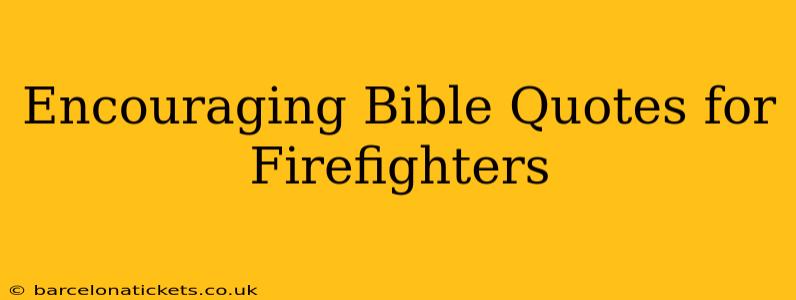 Encouraging Bible Quotes for Firefighters