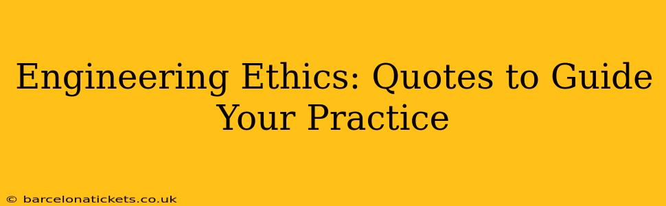 Engineering Ethics: Quotes to Guide Your Practice
