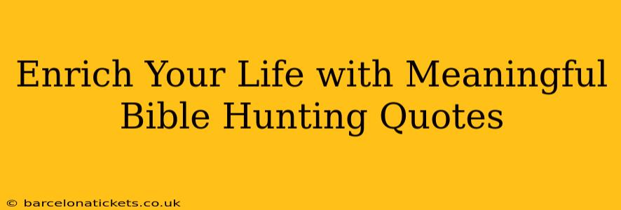 Enrich Your Life with Meaningful Bible Hunting Quotes