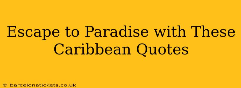 Escape to Paradise with These Caribbean Quotes