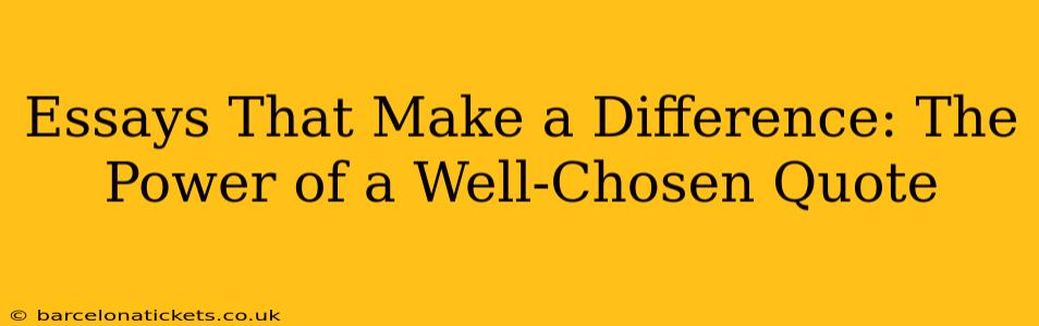 Essays That Make a Difference: The Power of a Well-Chosen Quote
