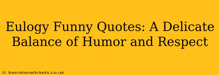 Eulogy Funny Quotes: A Delicate Balance of Humor and Respect