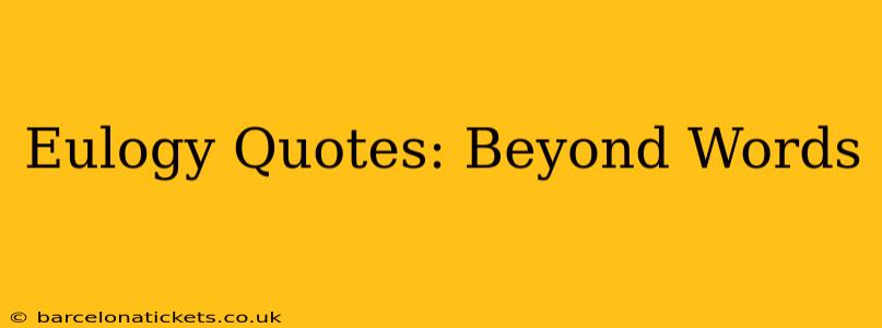 Eulogy Quotes: Beyond Words