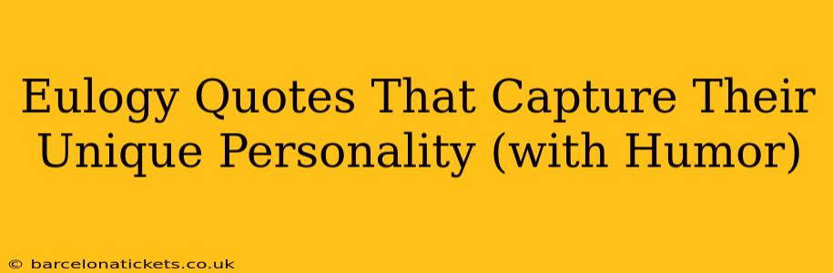 Eulogy Quotes That Capture Their Unique Personality (with Humor)