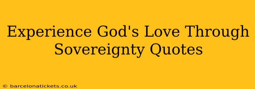 Experience God's Love Through Sovereignty Quotes