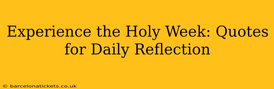 Experience the Holy Week: Quotes for Daily Reflection