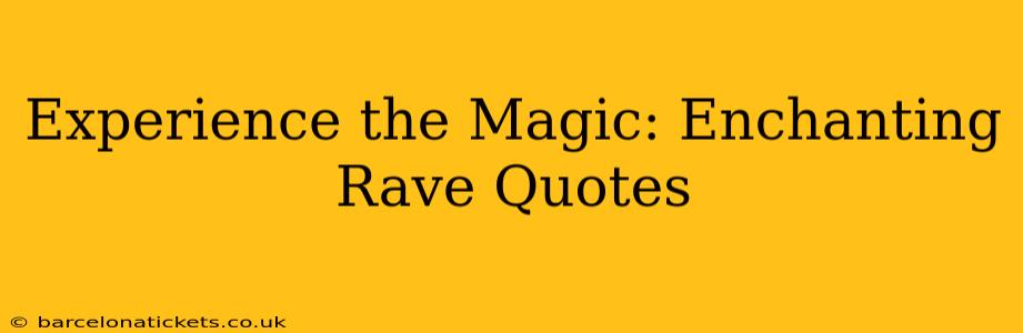 Experience the Magic: Enchanting Rave Quotes