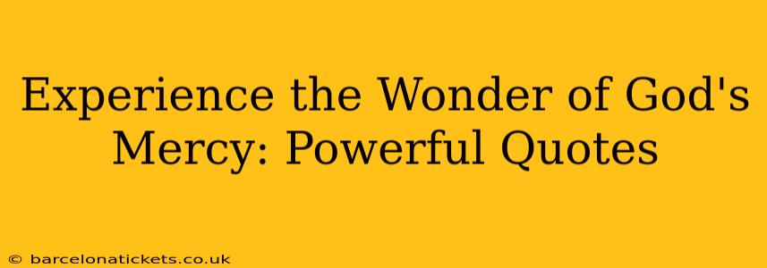 Experience the Wonder of God's Mercy: Powerful Quotes