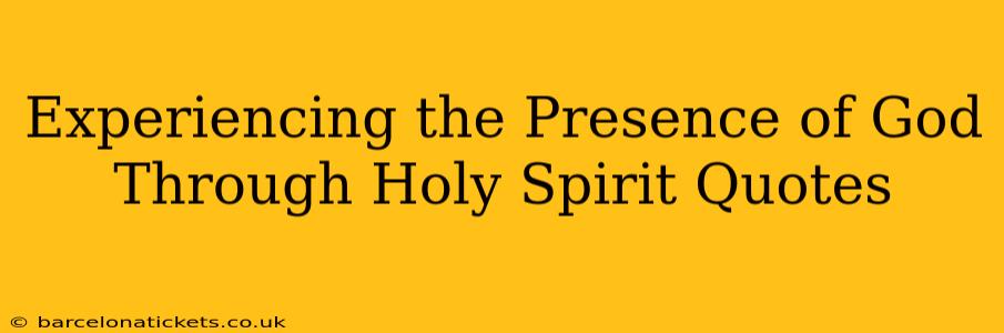 Experiencing the Presence of God Through Holy Spirit Quotes