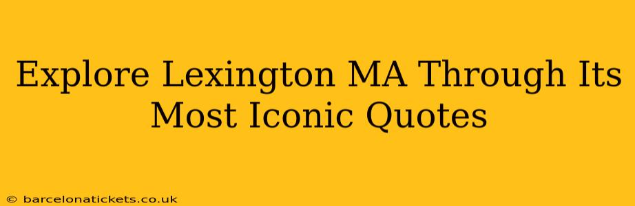 Explore Lexington MA Through Its Most Iconic Quotes