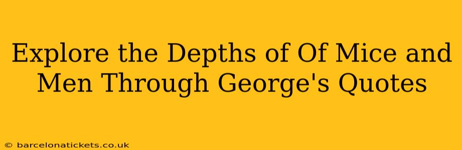 Explore the Depths of Of Mice and Men Through George's Quotes