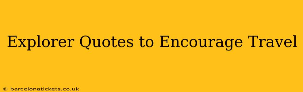 Explorer Quotes to Encourage Travel
