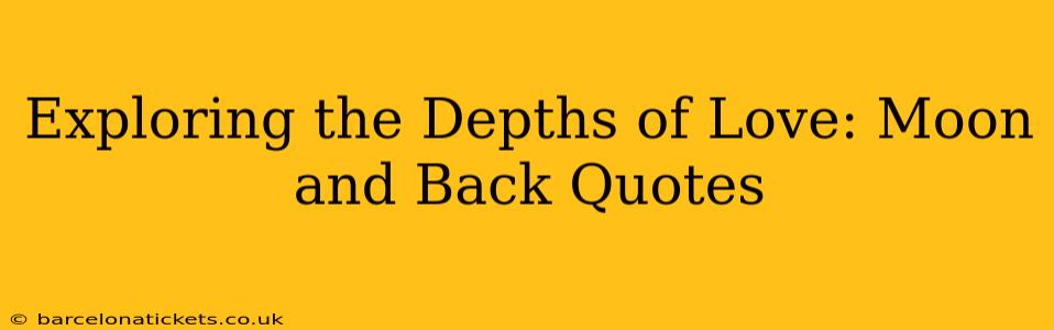 Exploring the Depths of Love: Moon and Back Quotes