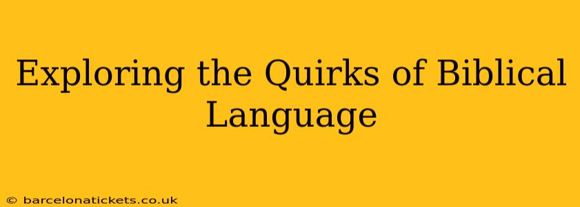 Exploring the Quirks of Biblical Language