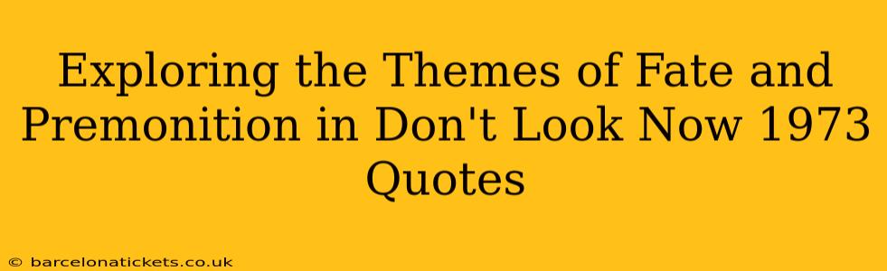 Exploring the Themes of Fate and Premonition in Don't Look Now 1973 Quotes