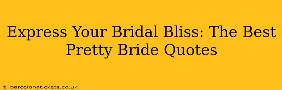Express Your Bridal Bliss: The Best Pretty Bride Quotes