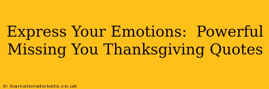 Express Your Emotions:  Powerful Missing You Thanksgiving Quotes