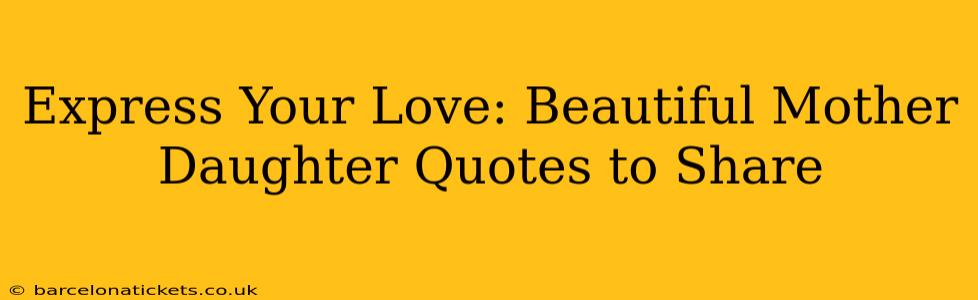 Express Your Love: Beautiful Mother Daughter Quotes to Share