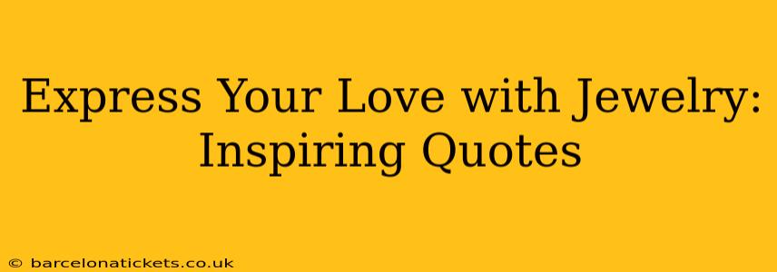 Express Your Love with Jewelry: Inspiring Quotes
