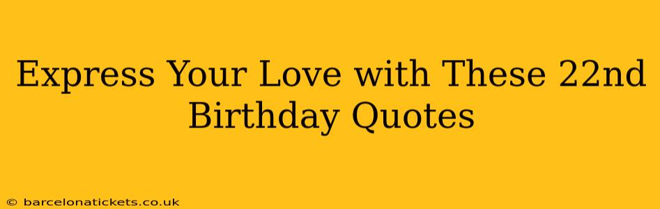 Express Your Love with These 22nd Birthday Quotes